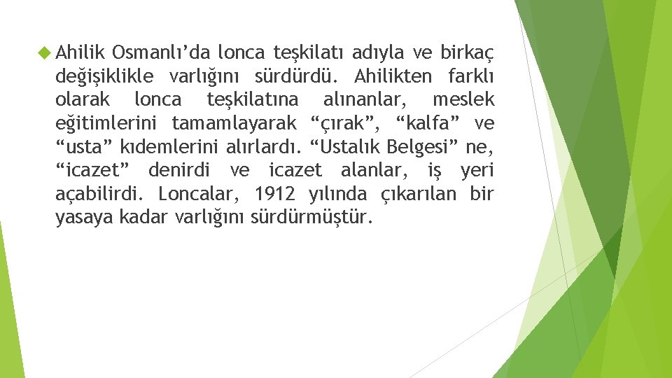  Ahilik Osmanlı’da lonca teşkilatı adıyla ve birkaç değişiklikle varlığını sürdürdü. Ahilikten farklı olarak
