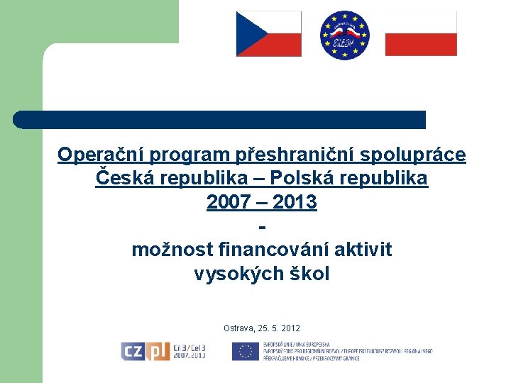 Operační program přeshraniční spolupráce Česká republika – Polská republika 2007 – 2013 možnost financování