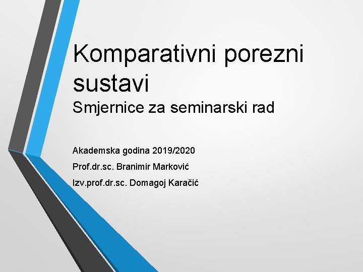 Komparativni porezni sustavi Smjernice za seminarski rad Akademska godina 2019/2020 Prof. dr. sc. Branimir