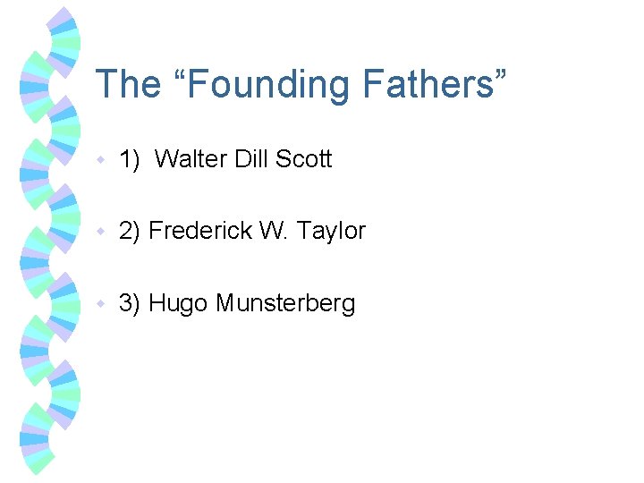 The “Founding Fathers” w 1) Walter Dill Scott w 2) Frederick W. Taylor w