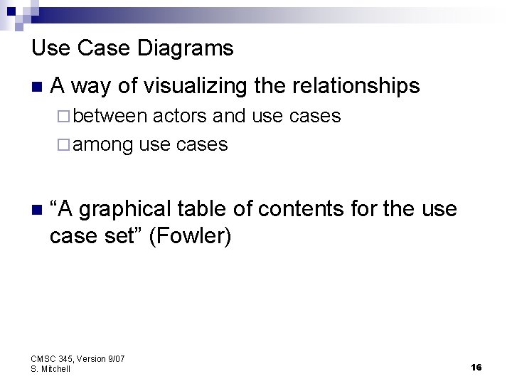 Use Case Diagrams n A way of visualizing the relationships ¨ between actors and