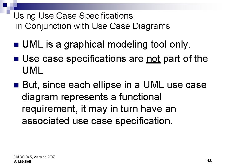 Using Use Case Specifications in Conjunction with Use Case Diagrams UML is a graphical