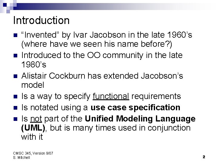 Introduction n n n “Invented” by Ivar Jacobson in the late 1960’s (where have