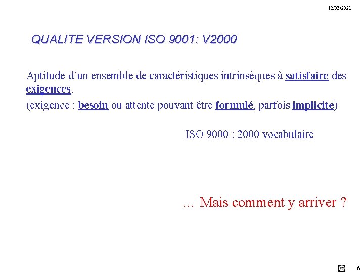 12/03/2021 QUALITE VERSION ISO 9001: V 2000 Aptitude d’un ensemble de caractéristiques intrinsèques à