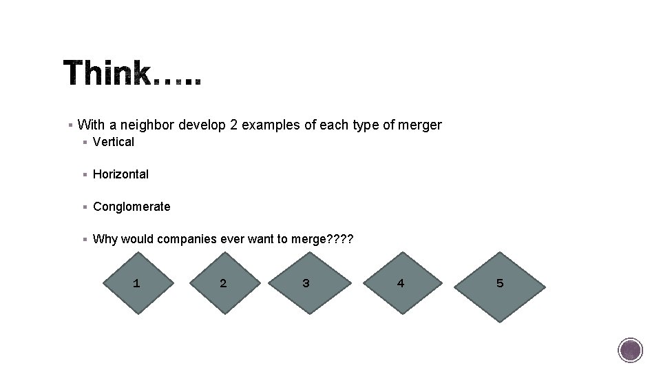 § With a neighbor develop 2 examples of each type of merger § Vertical