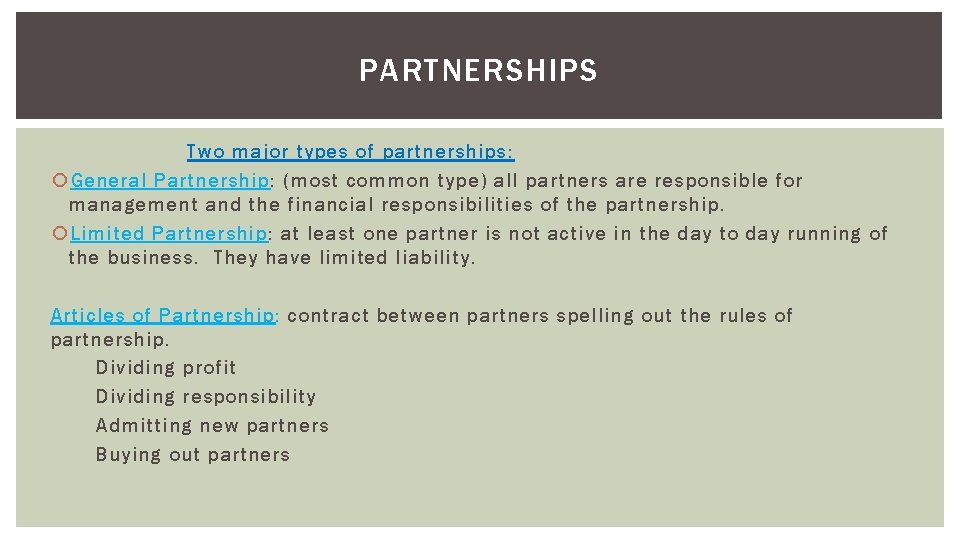 PARTNERSHIPS Two major types of partnerships: General Partnership: (most common type) all partners are