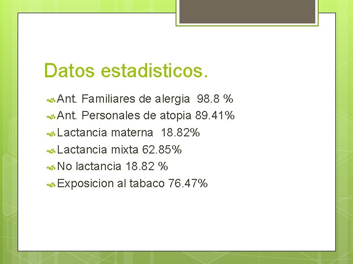 Datos estadisticos. Ant. Familiares de alergia 98. 8 % Ant. Personales de atopia 89.
