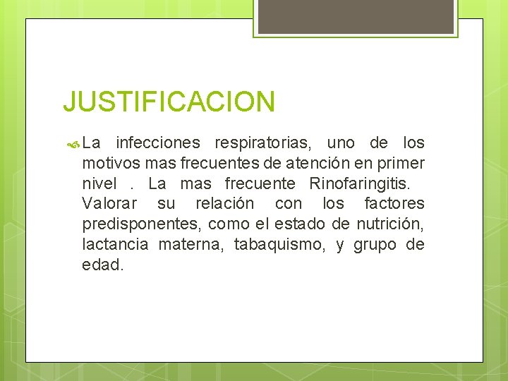 JUSTIFICACION La infecciones respiratorias, uno de los motivos mas frecuentes de atención en primer