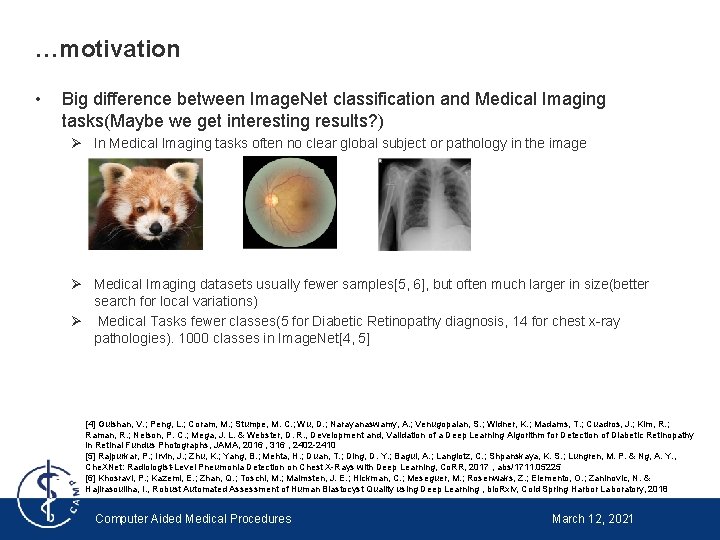 …motivation • Big difference between Image. Net classification and Medical Imaging tasks(Maybe we get