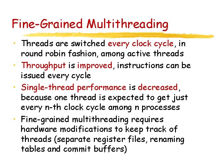 Fine-Grained Multithreading • Threads are switched every clock cycle, in round robin fashion, among