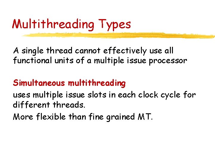 Multithreading Types A single thread cannot effectively use all functional units of a multiple