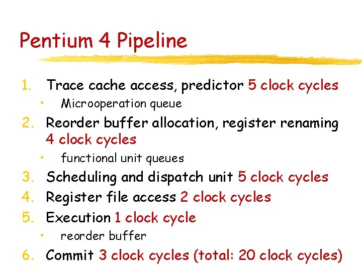 Pentium 4 Pipeline 1. Trace cache access, predictor 5 clock cycles • Microoperation queue
