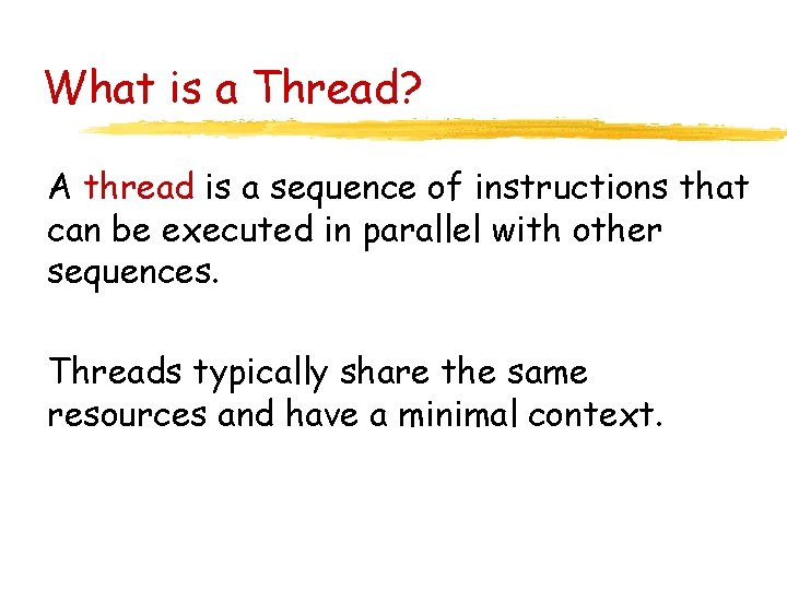 What is a Thread? A thread is a sequence of instructions that can be
