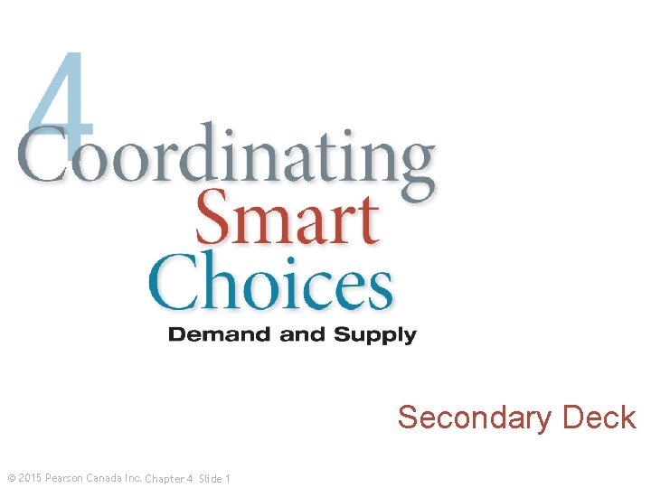 Secondary Deck © 2015 Pearson Canada Inc. Chapter 4 Slide 1 