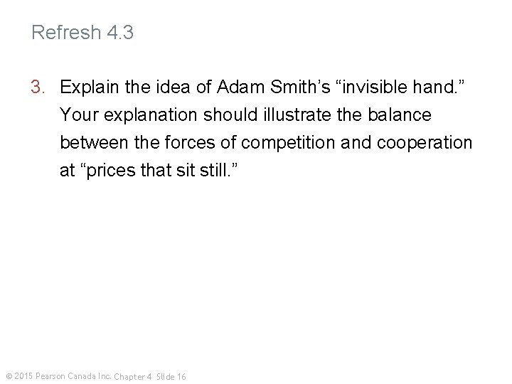 Refresh 4. 3 3. Explain the idea of Adam Smith’s “invisible hand. ” Your