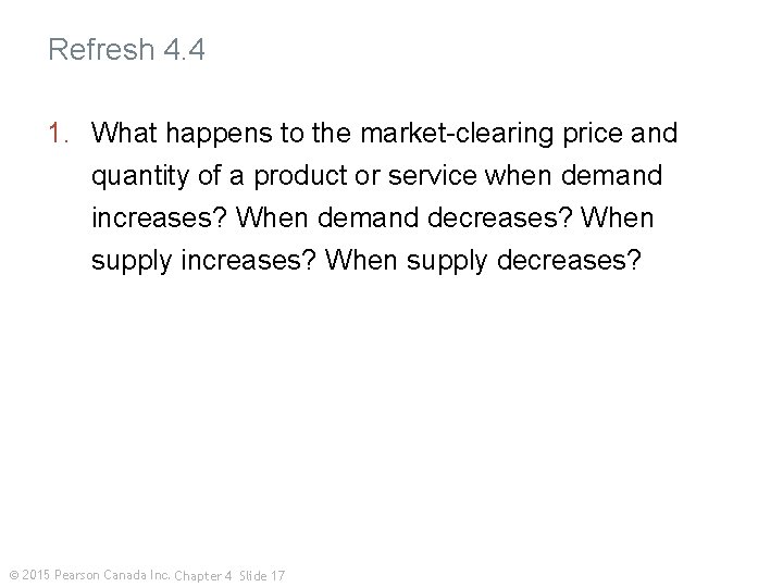 Refresh 4. 4 1. What happens to the market-clearing price and quantity of a