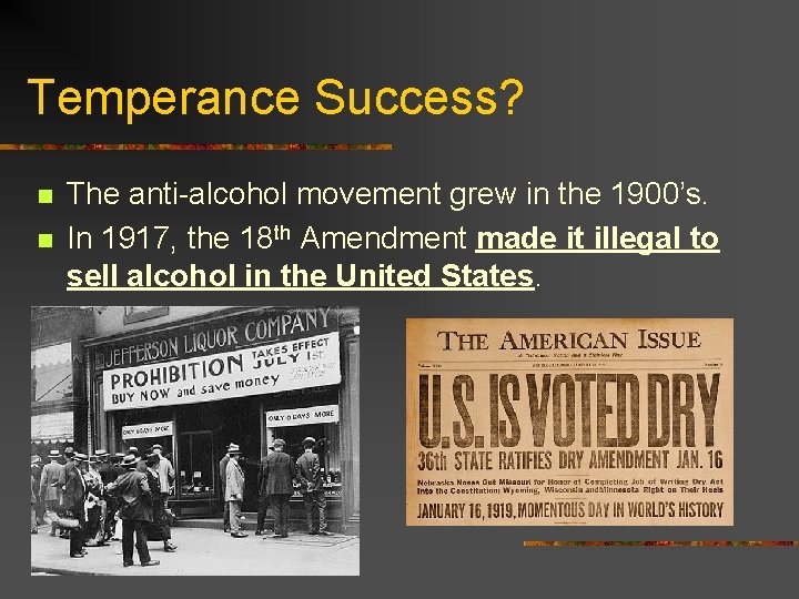 Temperance Success? n n The anti-alcohol movement grew in the 1900’s. In 1917, the Temperance Success? n n The anti-alcohol movement grew in the 1900’s. In 1917, the
