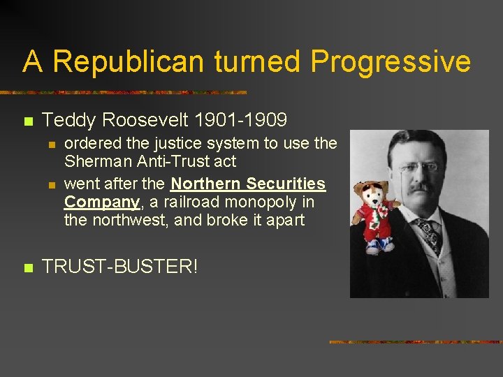 A Republican turned Progressive n Teddy Roosevelt 1901 -1909 n n n ordered the A Republican turned Progressive n Teddy Roosevelt 1901 -1909 n n n ordered the
