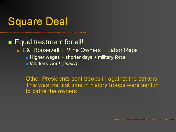 Square Deal n Equal treatment for all! n EX: Roosevelt + Mine Owners + Square Deal n Equal treatment for all! n EX: Roosevelt + Mine Owners +