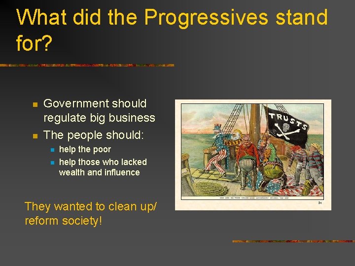 What did the Progressives stand for? n n Government should regulate big business The What did the Progressives stand for? n n Government should regulate big business The