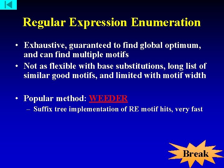 Regular Expression Enumeration • Exhaustive, guaranteed to find global optimum, and can find multiple