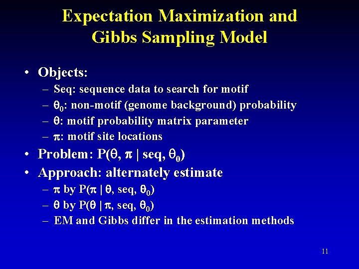 Expectation Maximization and Gibbs Sampling Model • Objects: – – Seq: sequence data to