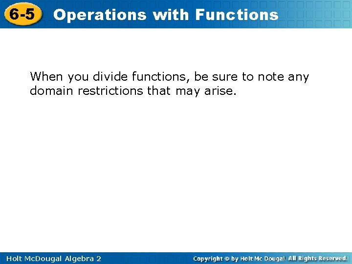 6 -5 Operations with Functions When you divide functions, be sure to note any