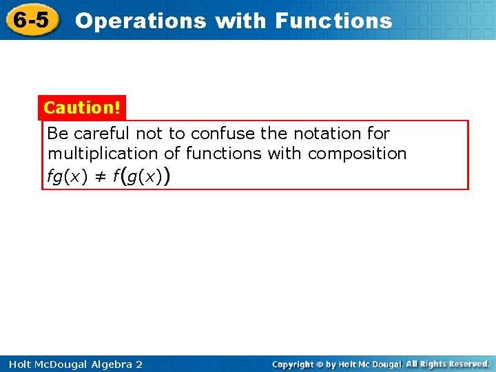 6 -5 Operations with Functions Caution! Be careful not to confuse the notation for