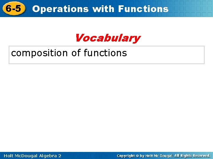 6 -5 Operations with Functions Vocabulary composition of functions Holt Mc. Dougal Algebra 2