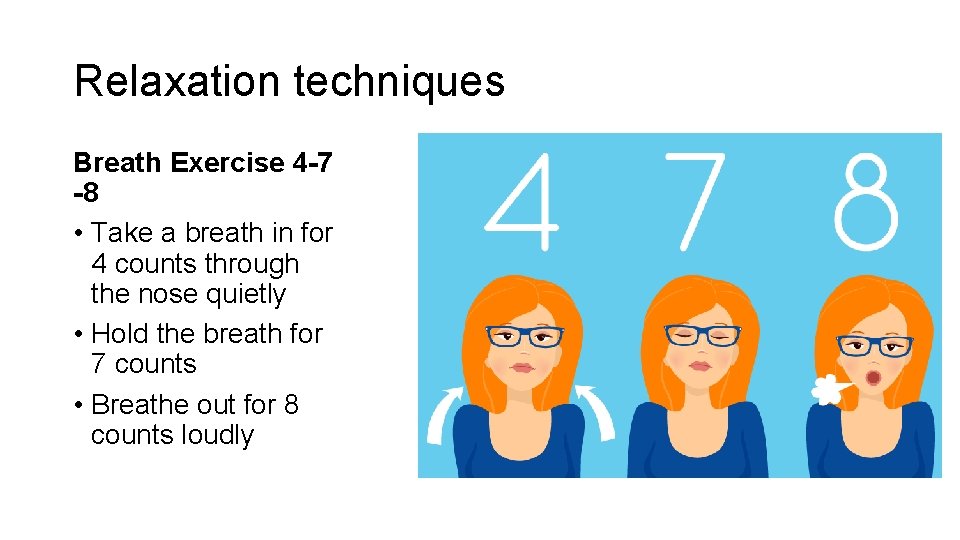 Relaxation techniques Breath Exercise 4 -7 -8 • Take a breath in for 4