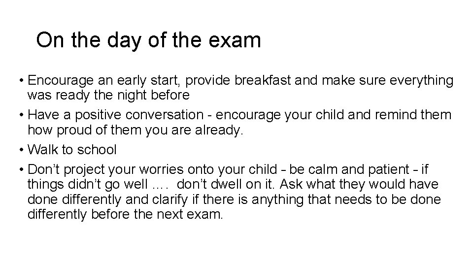 On the day of the exam • Encourage an early start, provide breakfast and