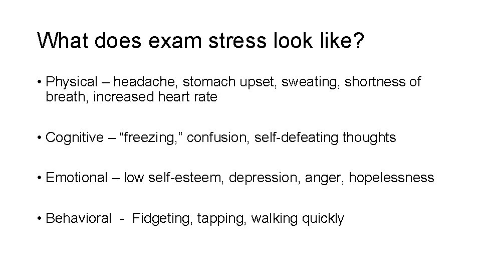 What does exam stress look like? • Physical – headache, stomach upset, sweating, shortness