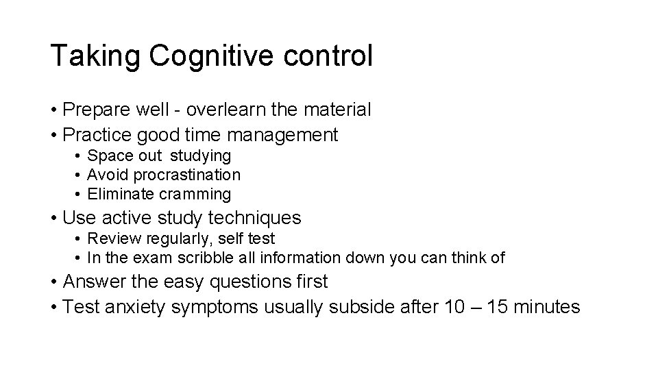 Taking Cognitive control • Prepare well - overlearn the material • Practice good time