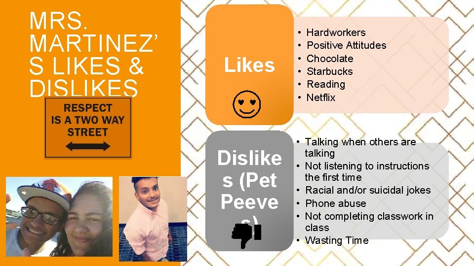 MRS. MARTINEZ’ S LIKES & DISLIKES Likes Dislike s (Pet Peeve s) • • MRS. MARTINEZ’ S LIKES & DISLIKES Likes Dislike s (Pet Peeve s) • •