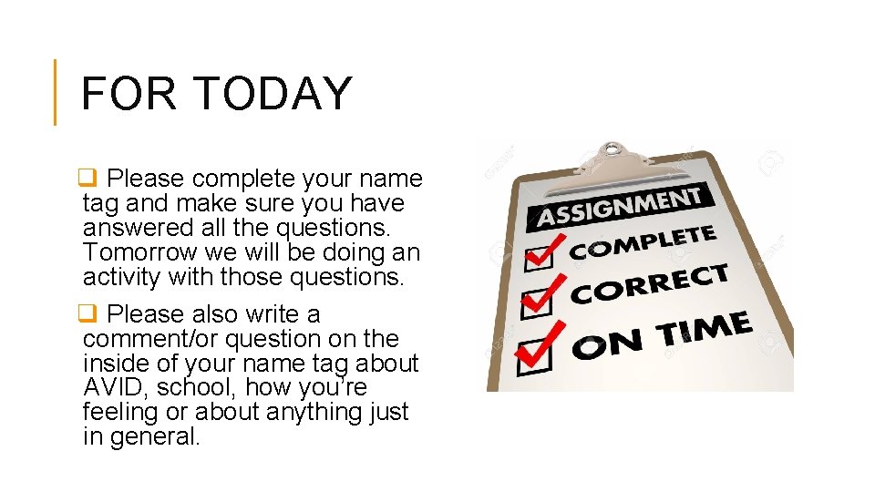 FOR TODAY q Please complete your name tag and make sure you have answered FOR TODAY q Please complete your name tag and make sure you have answered