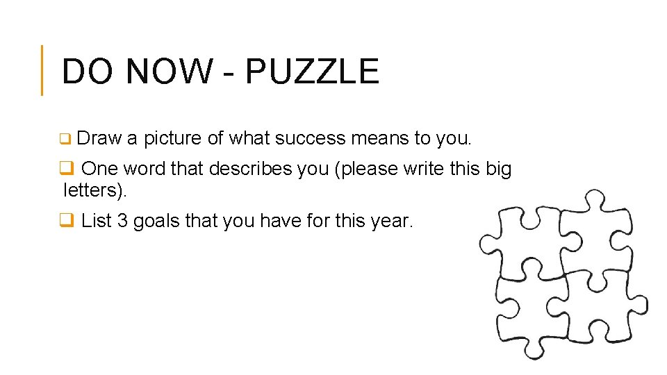DO NOW - PUZZLE q Draw a picture of what success means to you. DO NOW - PUZZLE q Draw a picture of what success means to you.