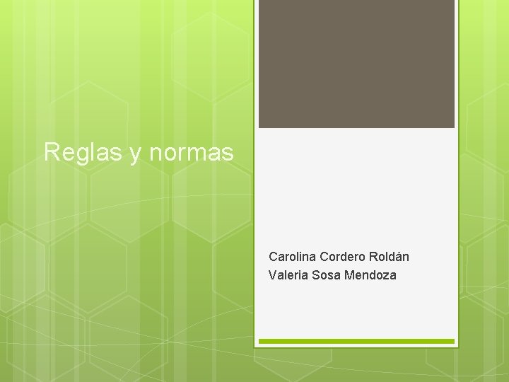 Reglas y normas Carolina Cordero Roldán Valeria Sosa Mendoza 