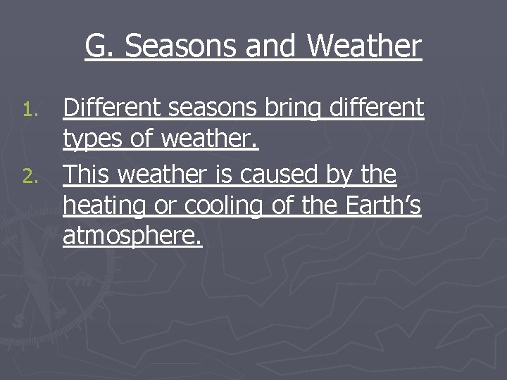 G. Seasons and Weather Different seasons bring different types of weather. 2. This weather
