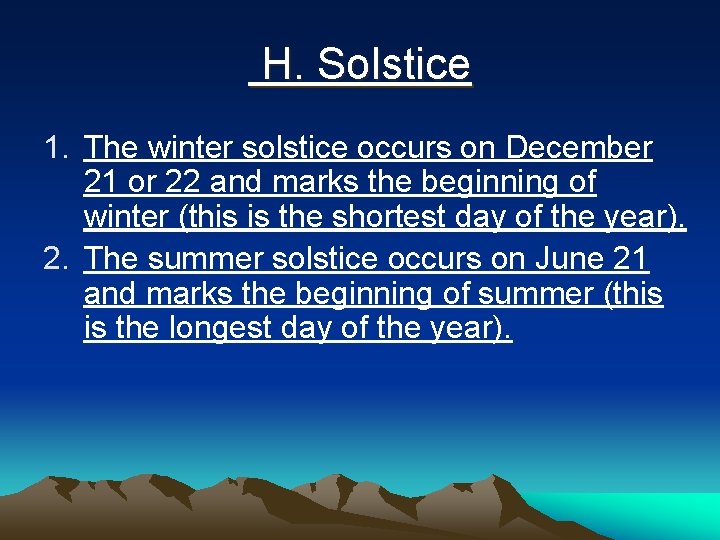 H. Solstice 1. The winter solstice occurs on December 21 or 22 and marks