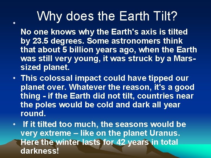  • Why does the Earth Tilt? No one knows why the Earth's axis