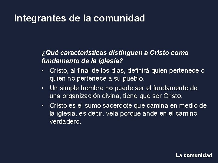 Integrantes de la comunidad ¿Qué características distinguen a Cristo como fundamento de la iglesia? Integrantes de la comunidad ¿Qué características distinguen a Cristo como fundamento de la iglesia?
