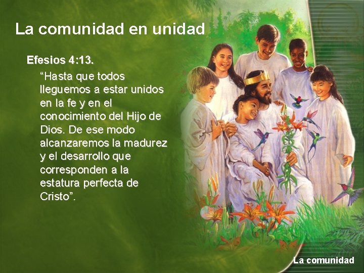 La comunidad en unidad Efesios 4: 13. “Hasta que todos lleguemos a estar unidos La comunidad en unidad Efesios 4: 13. “Hasta que todos lleguemos a estar unidos