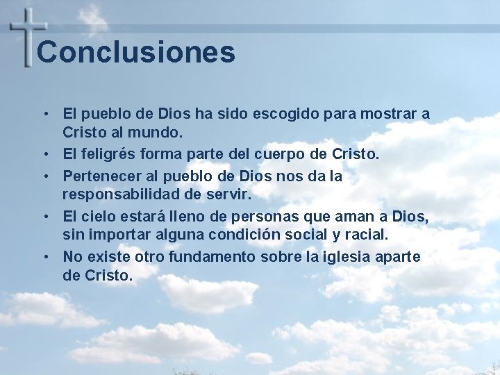 Conclusiones • El pueblo de Dios ha sido escogido para mostrar a Cristo al Conclusiones • El pueblo de Dios ha sido escogido para mostrar a Cristo al