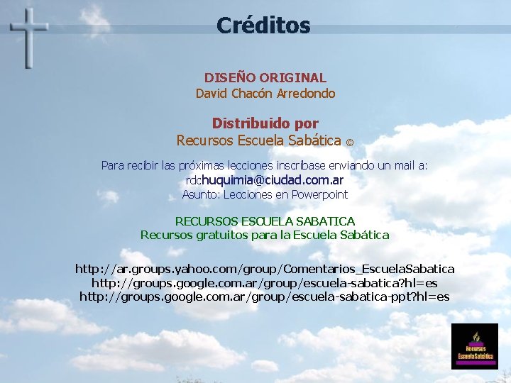 Créditos DISEÑO ORIGINAL David Chacón Arredondo Distribuido por Recursos Escuela Sabática © Para recibir Créditos DISEÑO ORIGINAL David Chacón Arredondo Distribuido por Recursos Escuela Sabática © Para recibir