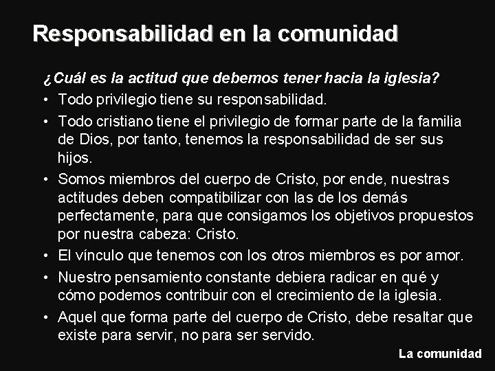 Responsabilidad en la comunidad ¿Cuál es la actitud que debemos tener hacia la iglesia? Responsabilidad en la comunidad ¿Cuál es la actitud que debemos tener hacia la iglesia?