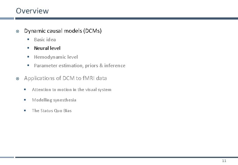 Overview Dynamic causal models (DCMs) § Basic idea § Neural level § Hemodynamic level