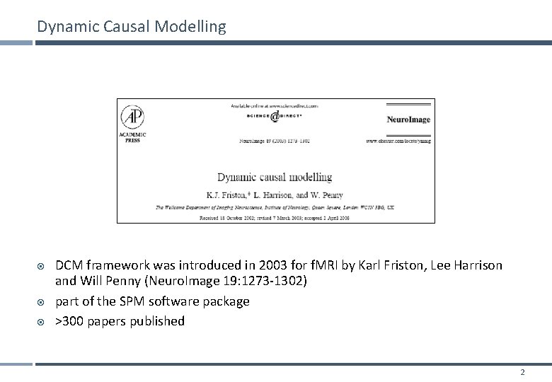 Dynamic Causal Modelling DCM framework was introduced in 2003 for f. MRI by Karl