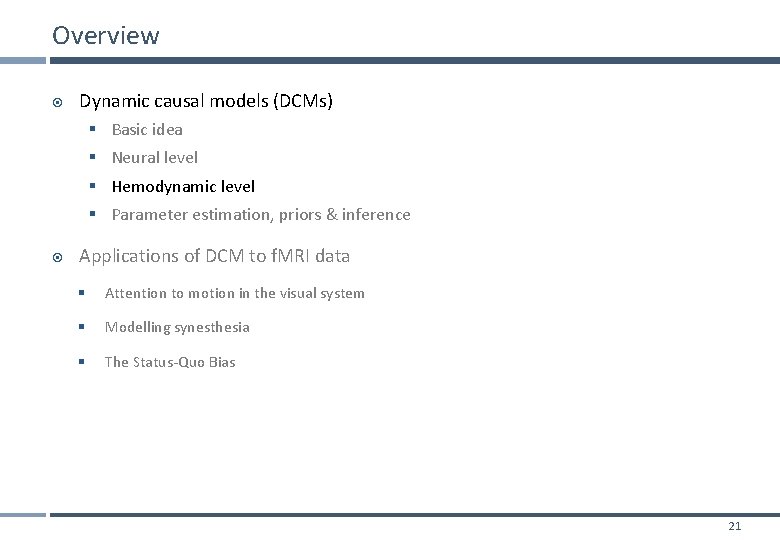 Overview Dynamic causal models (DCMs) § Basic idea § Neural level § Hemodynamic level