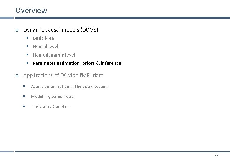 Overview Dynamic causal models (DCMs) § Basic idea § Neural level § Hemodynamic level