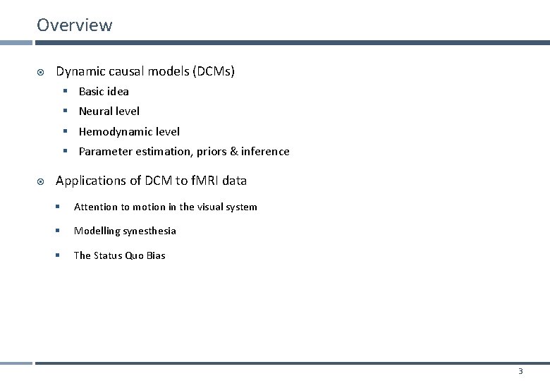 Overview Dynamic causal models (DCMs) § Basic idea § Neural level § Hemodynamic level